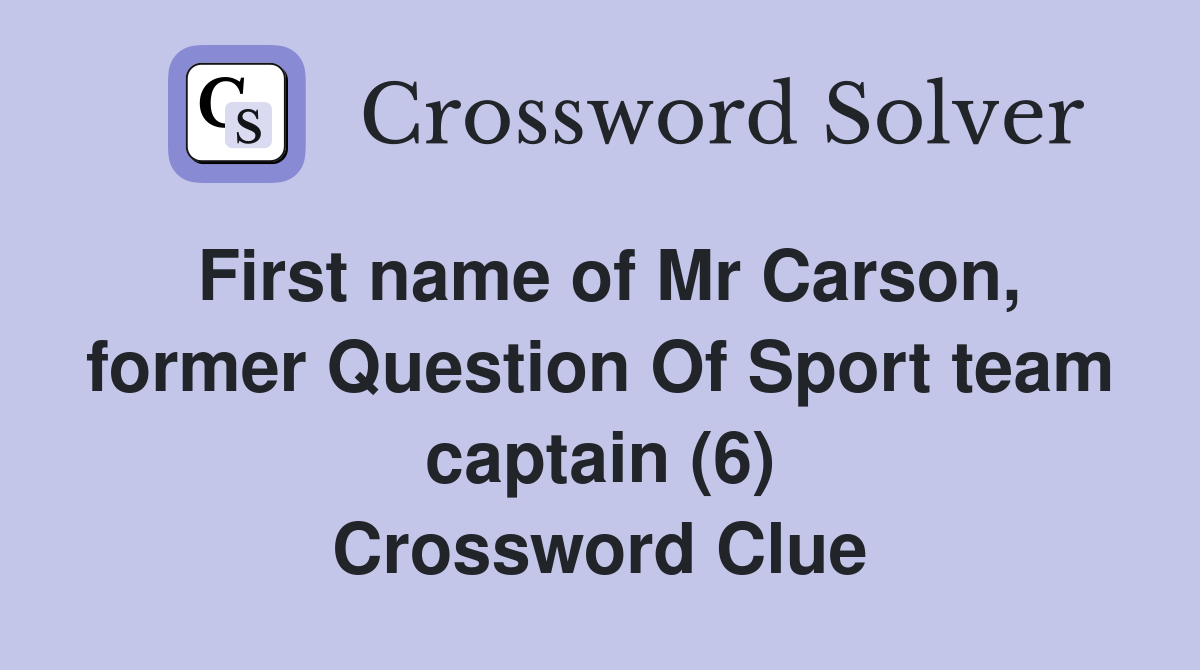 First name of Mr Carson, former Question Of Sport team captain (6